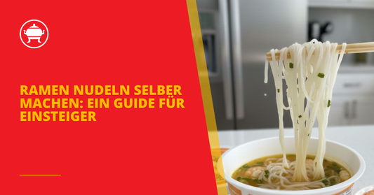 Ramen Nudeln selber machen: Ein Guide für Einsteiger