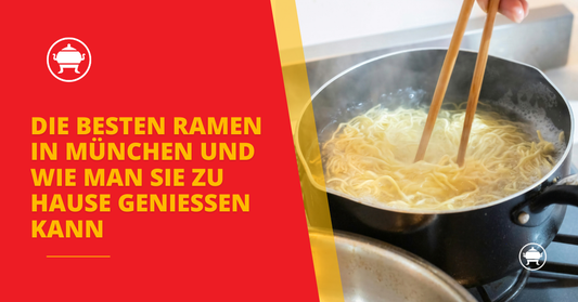 Die besten Ramen in München und wie man sie zu Hause genießen kann