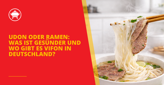 Udon oder Ramen: Was ist gesünder und wo gibt es Vifon in Deutschland?