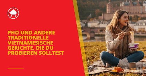 Pho und andere traditionelle vietnamesische Gerichte, die du probieren solltest