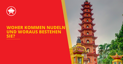 Woher kommen Nudeln und woraus bestehen sie?